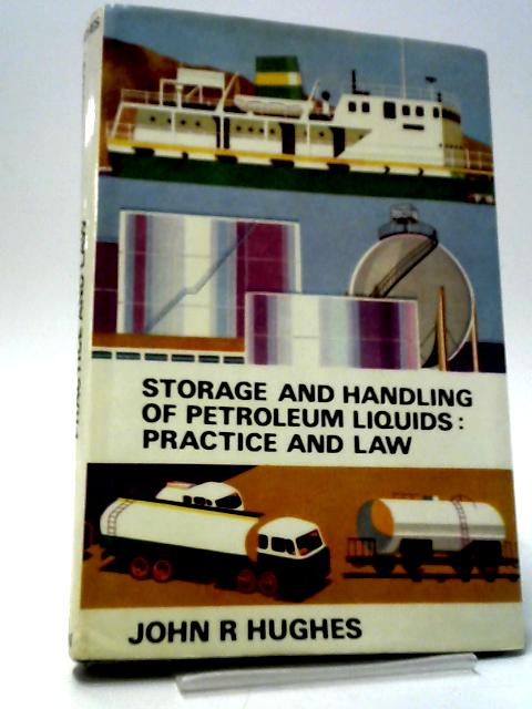 The Storage and Handling of Petroleum Liquids: Practice and Law By John R. Hughes