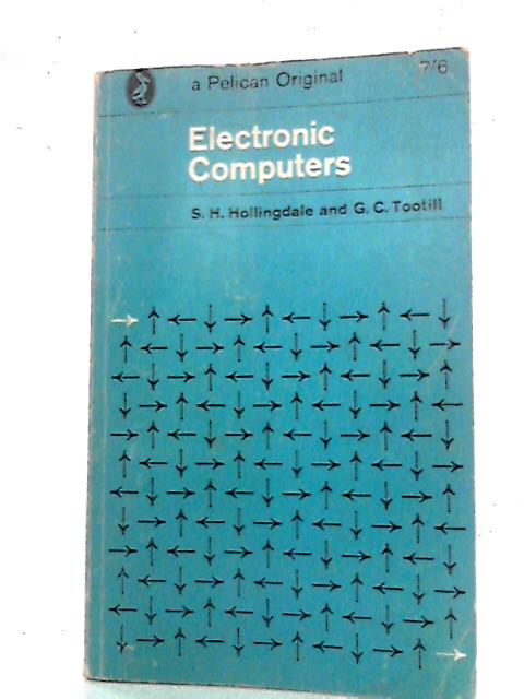 Electronic Computers By S. H. Hollingdale and G. C. Tootill