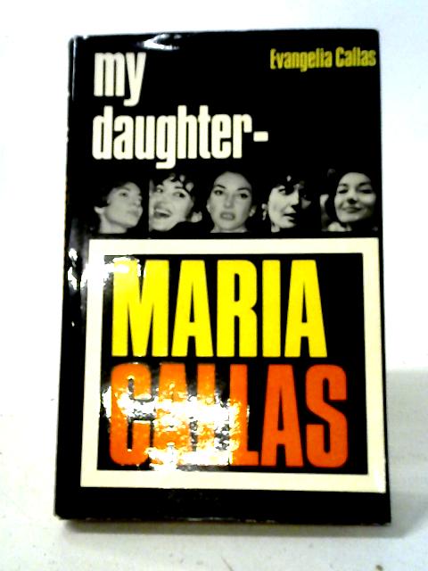 My Daughter Maria Callas By Evangelia Callas