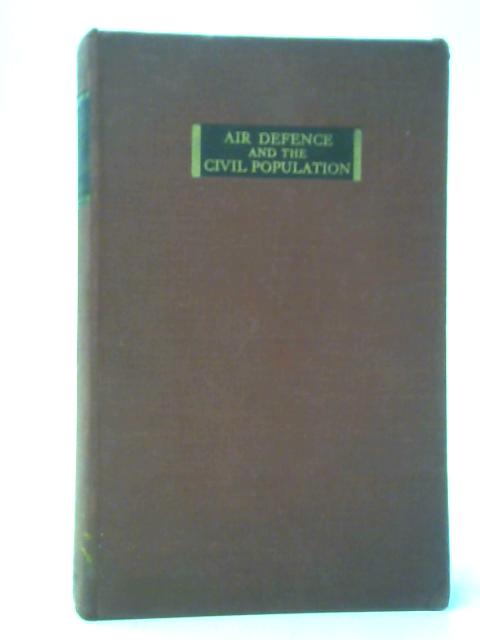 Air Defence and The Civil Population By H. Montgomery Hyde and G. R. Falkiner Nuttall