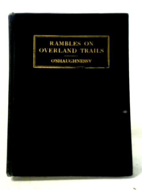 Rambles on Overland Trails By Thomas J. H. O'Shaughnessy