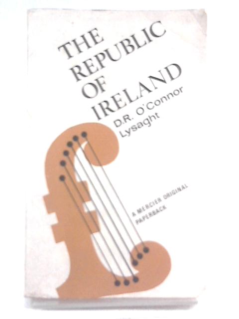 The Republic of Ireland By D.R. O'Connor Lysaght