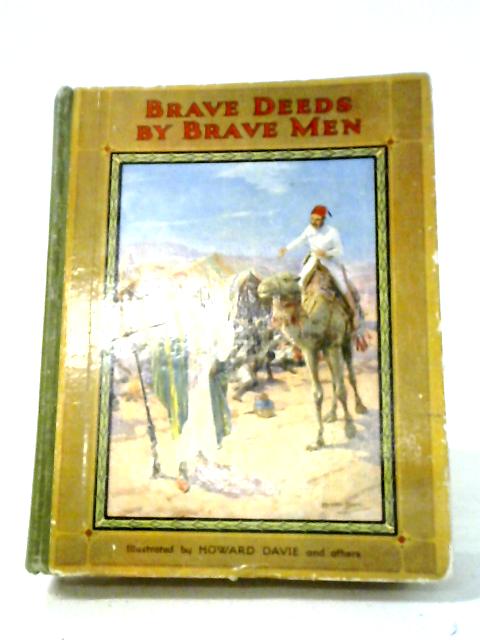 Brave Deeds By Brave Men By Alfred Miles, C. Sheridan Jones and Others