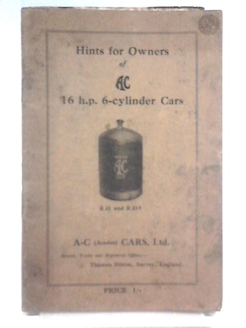 Hints for Owners of AC 16 h.p. 6-Cylinder Cars By Unstated
