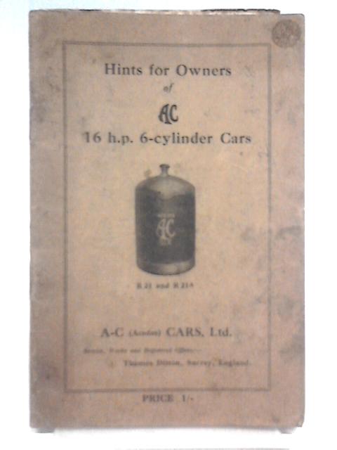 Hints for Owners of AC 16 h.p. 6-Cylinder Cars von Unstated