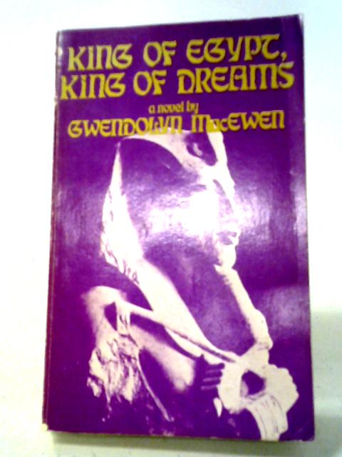 King of Egypt, King of Dreams By Gwendolyn MacEwen