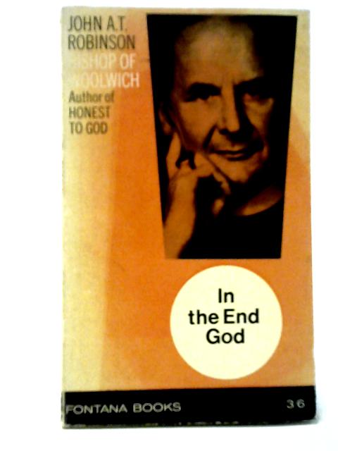 In the End God von John A. T. Robinson