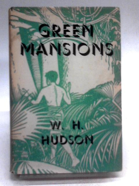Green Mansions, A Romance of The Tropical Forest von W. H. Hudson