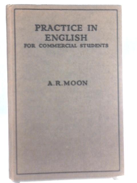 Practice in English for Commercial Students By A. R. Moon