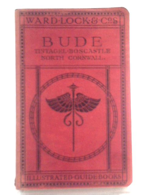 A Pictorial and Desciptive Guide to Bude and North Cornwall Including Morwenstow, Lundy, Boscastle, Tintagel, Padstow, Newquay etc. von Unstated