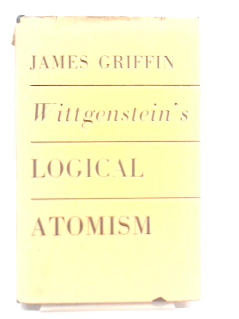 Wittgenstein's Logical Atomism (Oxford Classical & Philosophical Monographs) von James Griffin