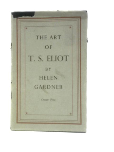 The Art of T. S. Eliot. By Helen Gardner