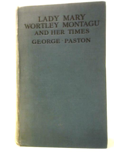 Lady Mary Wortley Montagu and Her Times von George Paston