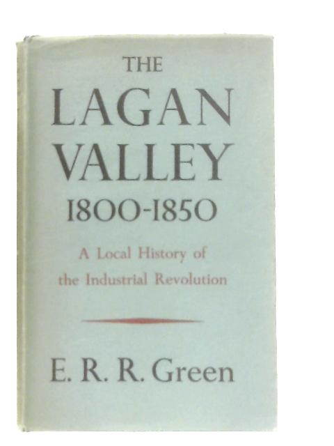 The Lagan Valley 1800-1850 von E. R. R. Green