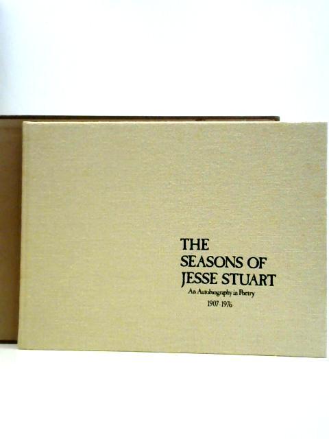 The Seasons Of Jesse Stuart: An Autobiography In Poetry, 1907-1976 By Jesse Stuart