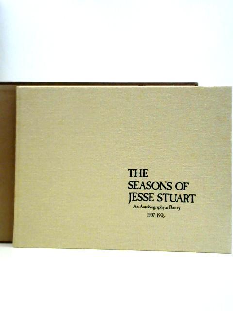 The Seasons Of Jesse Stuart: An Autobiography In Poetry, 1907-1976 von Jesse Stuart