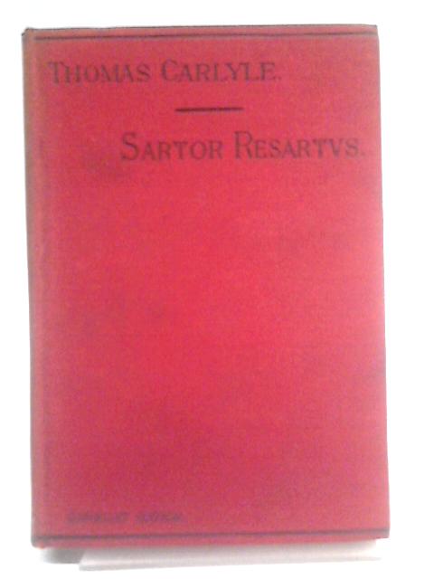 Sartor Resartus: The Life and Opinions of Herr Teufelsdrockh in three books (The Shilling Editon of Thomas Carlyle's Works) By Thomas Carlyle