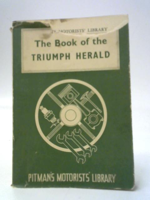 The Book Of The Triumph Herald: A Practical Handbook Covering All Models Up To And Including 1961 By Staton Abbey