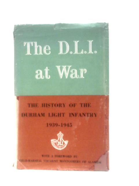 D.L.I. at War: The History of the Durham Light Infantry 1939-1945 By David Rissik