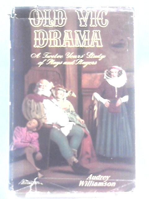 Old Vic Drama: A Twelve Year Study of Plays and Players von Audrey Williamson