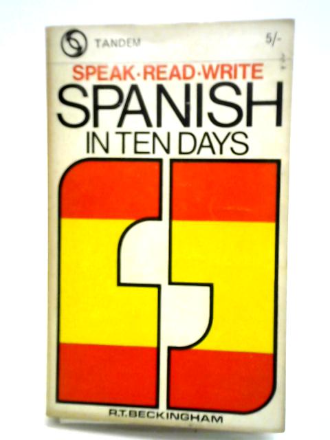 Speak, Read, Write Spanish in Ten Days By R. T. Beckingham