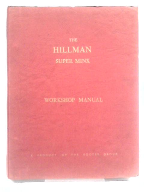 The Hillman Super Minx Mark I and II Workshop Manual By Hillman Motor Car Co. Ltd