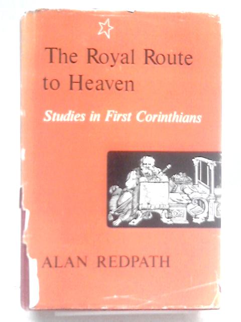 The royal route to heaven, studies in first corinthians By Alan Redpath