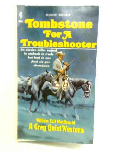 Tombstone for a Troubleshooter By William Colt MacDonald