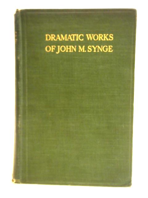 The Dramatic Works of John M. Synge By John M. Synge