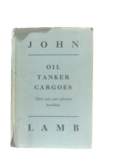 Oil Tanker Cargoes, Their Safe and Efficient Handling von John Lamb