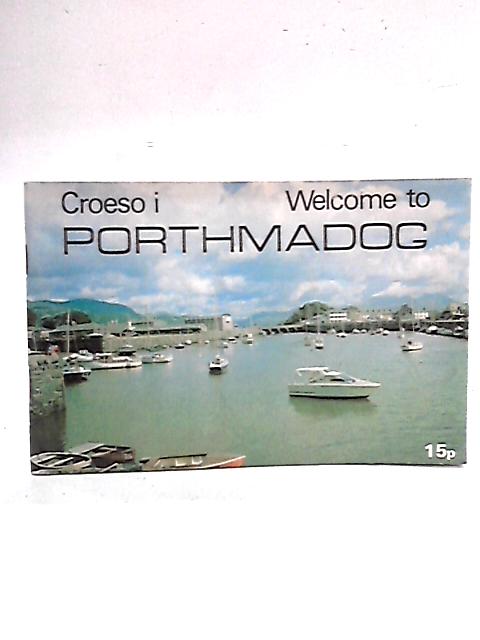 The Official Guide to Porthmadog, North Wales: Croeso i Borthmadog, Welcome to Porthmadog