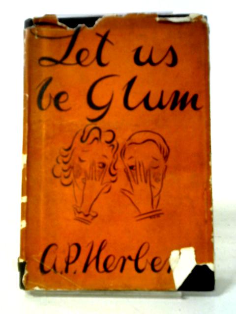 Let Us Be Glum By A.P. Herbert