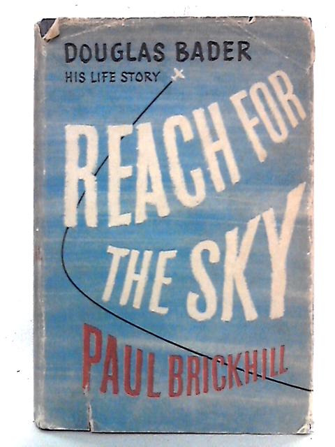 Reach For The Sky: The Story of Douglas Bader von Paul Brickhill