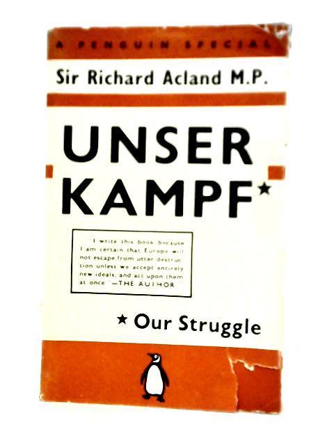 Unser Kampf - Our Struggle By Sir Richard Acland, M.P.