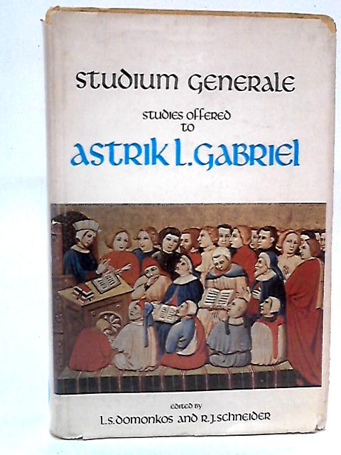 Studium Generale: Studies offered to Astrik L. Gabriel, Texts and Studies in the History of Mediaeval Education, No. XI von L. S. Domonkos, R. J. Schneider