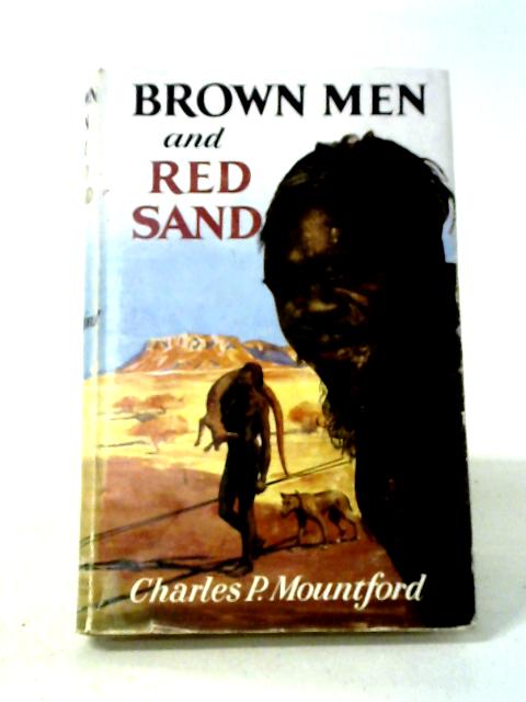 Brown Men and Red Sand By Charles P. Mountford