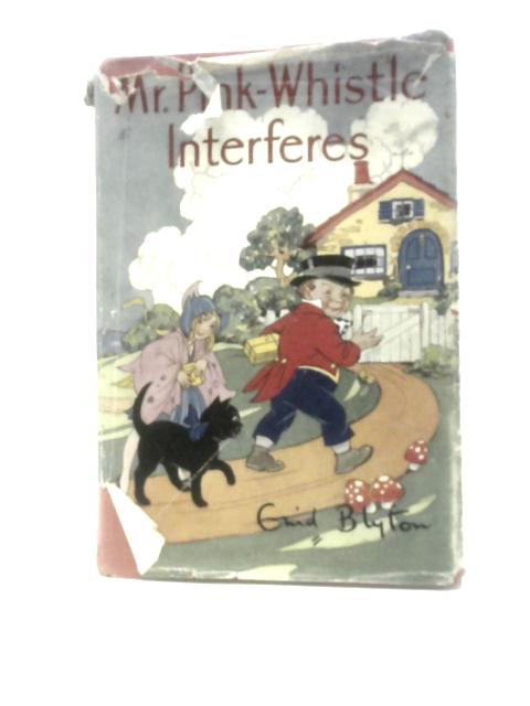 Mr. Pink-Whistle Interferes By Enid Blyton Dorothy M. Wheeler (Illus.)