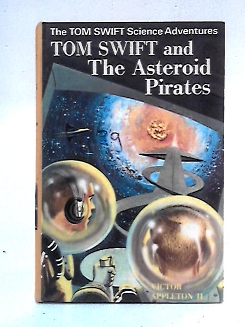 Tom Swift and the Asteroid Pirates By Victor Appleton II