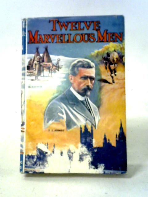 Twelve Marvellous Men By E.E. Enock