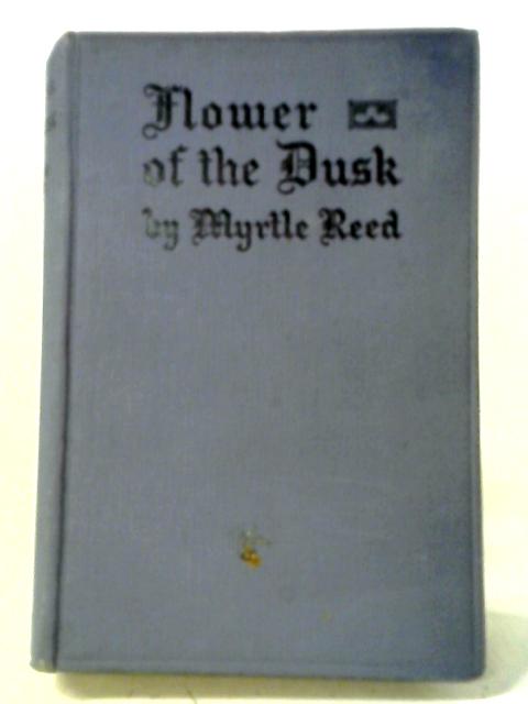 Flower Of The Dusk By Myrtle Reed