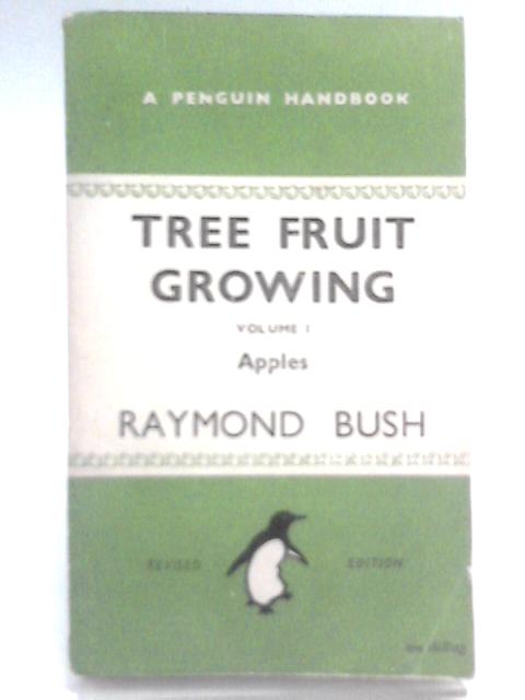 Tree Fruit Growing: Vol. 1 - Apples By Raymond Bush