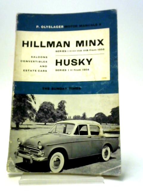 Handbook for the Hillman Minx Series I II IIIA IIIB from 1956; Hillman Husky Series I II from 1958 By Piet Olyslager