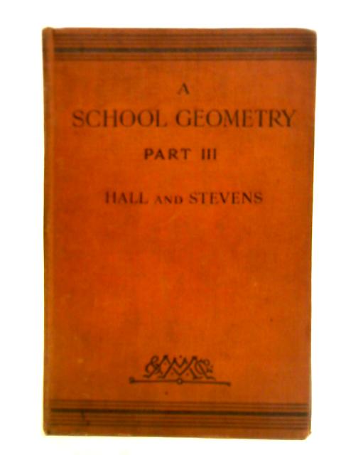 A School Geometry Part III By H. S. Hall and F. H. Stevens