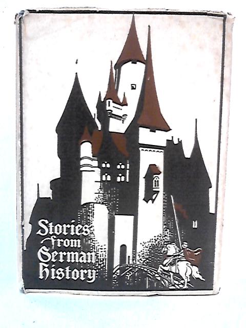 Stories From German History From Ancient Times To The Year 1648 By Florence Aston