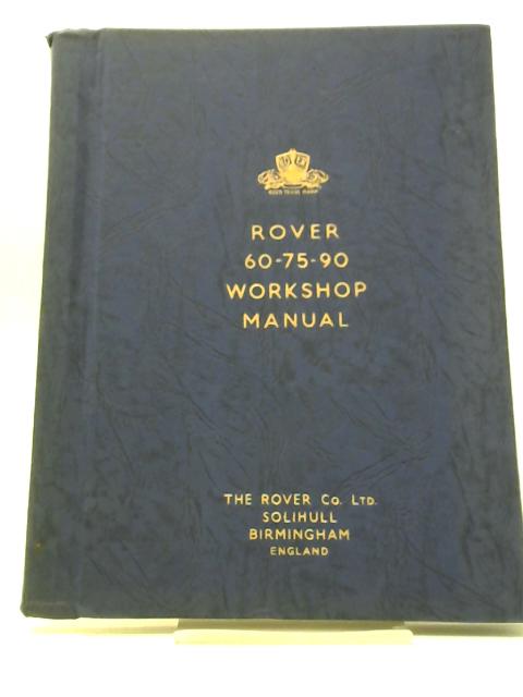 Workshop Manual Rover '60', '75' And '90' Models By Not stated