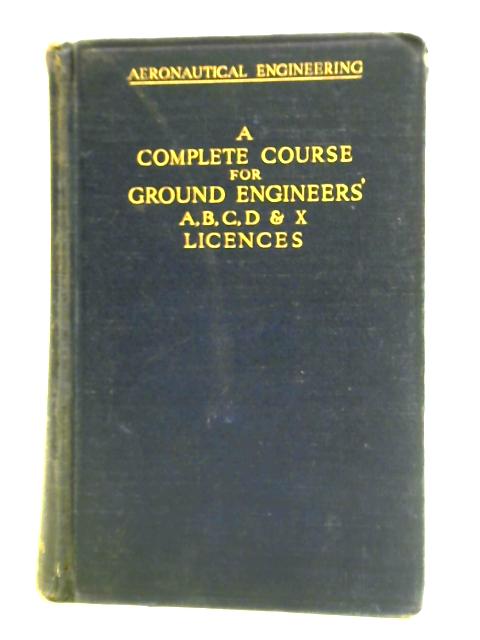 Aeronautical Engineering: A Complete Course for Ground Engineers' A, B, C, D & X Licences By W. J. C. Speller et al