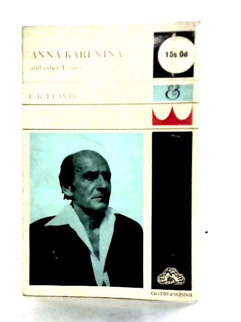 Anna Karenina and Other Essays By F. R. Leavis