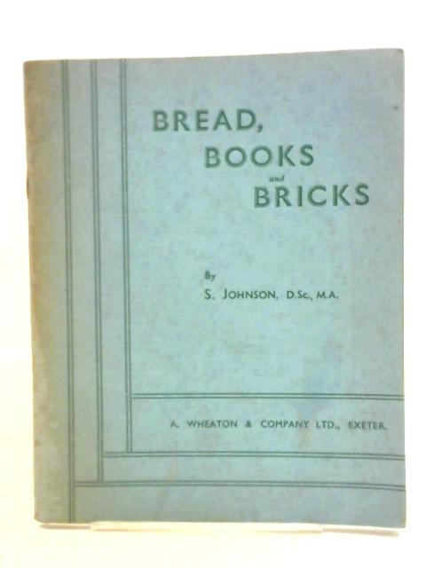 Bread, Books and Bricks By S. Johnson