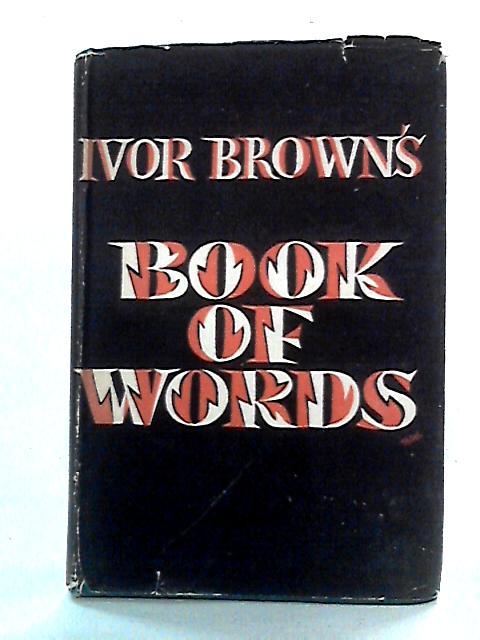 Ivor Brown's Book of Words: Comprising A Word in Your Ear & Just Another Word von Ivor Brown