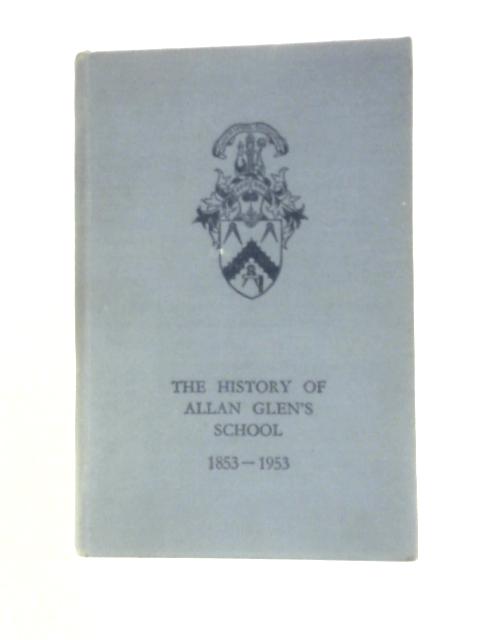 The History Of Allan Glen's School 1853-1953 By J.A.Rae